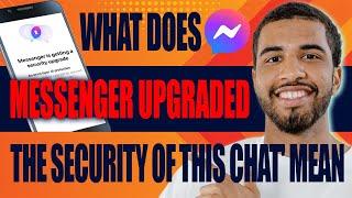 What Does ‘Messenger Upgraded the Security of This Chat’ Mean (2024)