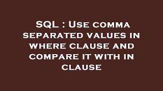 SQL : Use comma separated values in where clause and compare it with in clause