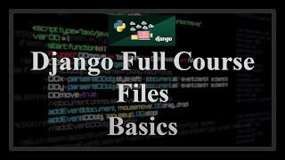 Django Full Course - 22 - Files. Opening, writing, saving to models, file storage options