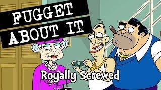 Royally Screwed | Fugget About It | Adult Cartoon | Full Episode | TV Show