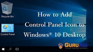 How to Add Control Panel Icon to Windows® 10 Desktop - GuruAid