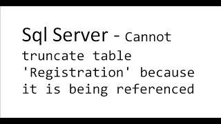 Cannot truncate table 'Registration' because it is being referenced by a FOREIGN KEY constraint