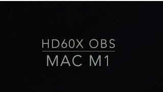 How to get Elgato HD60X  Mac book M1 Chipset OBS working equipment only