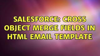 Salesforce: Cross Object Merge fields in HTML Email Template