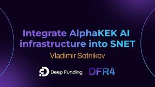 DF Spotlight Day - DFR4 - Vladimir Sotnikov - Integrate AlphaKEK AI infrastructure into SNET