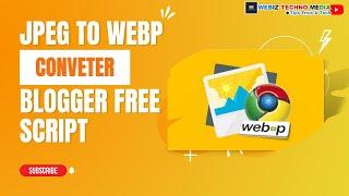 HOW TO MAKE JPEG CONVETER TO WEBP FILE FREE BLOGGER SCRIPT ADSENSE READY TEMPLATE  Blogger  Blogspot