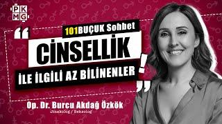 Cinsellik İle İlgili Az Bilinenler | Jinekolog, Seksolog ile 101BUÇUK SOHBET w/ Op.Dr. Burcu Özkök