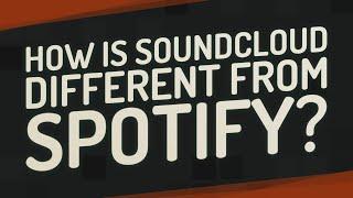 How is SoundCloud different from Spotify?