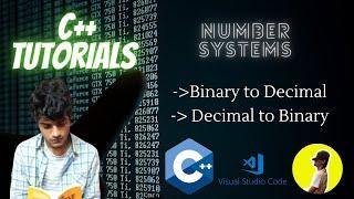 3.5 - Number Systems | Binary to Decimal Conversion | Decimal to binary conversion | C++ Tuts