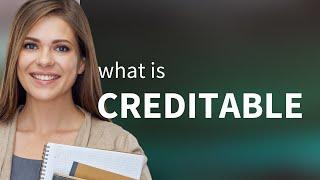 Creditable • what is CREDITABLE definition