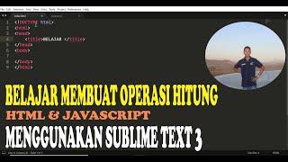 Belajar Membuat Operasi Hitung di Sublime Text 3 || HTML dan JAVASCRIPT