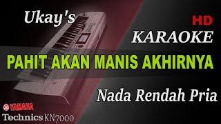 PAHIT AKAN MANIS AKHIRNYA - UKS ( NADA RENDAH PRIA ) || KARAOKE