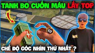 NTN thử thách " Tank Bo Cuốn Máu Lấy Top " chế độ mới Góc Nhìn Thứ Nhất ?