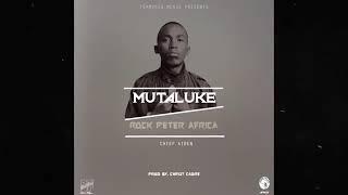 Rock Peter Africa ft Chief Aiden - Mutaluke(Official Audio)