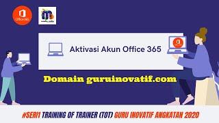 #Seri1 #GuruInovatif2020 : Cara Aktivasi Akun Office 365. Peserta TOT Guru Inovatif 2020 Harus Tahu!