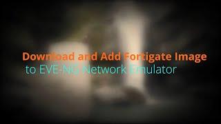 How to Download and add Fortigate Image to EVE-NG Network Emulator