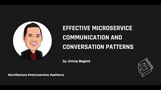 Effective Microservice Communication and Conversation Patterns – Jimmy Bogard
