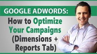 Google Ads: How to Optimize Your Campaigns (Dimensions + Reports Tab)