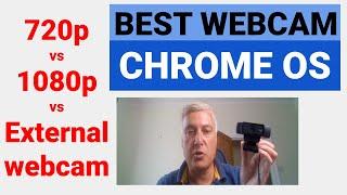 Chrome OS - 720p vs 1080p vs external webcam - best external webcam for the Chromebook