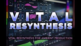 VITAL RESYNTHESIS | Vital Plugin Ambient Sound Design Tutorial