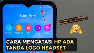 Cara Mengatasi Hp Ada Tanda Logo Headset | Hilangkan Gambar Headset