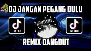 DJ DANGDUT JANGAN PEGANG DULU LAGU VIRAL DI TIKTOK TERBARU