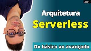 Arquitetura Serverless - do básico ao avançado