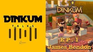 Dinkum Talks E P . 1 James Bendon / Creator of Dinkum / Interview