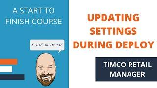 Updating Settings During Deployment - A TimCo Retail Manager Video