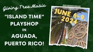 Village Music Circles "Island Time" Playshop in Puerto Rico,  June 6-9, 2024