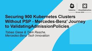 Securing 900 Kubernetes Clusters Without PSP - Mercedes-Benz' Journey to ValidatingAdmissionPolicies