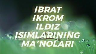 IBRAT, IKROM, ILDIZ ISIMLARINING MA'NOLARI #IBRAT #IKROM #ILDIZ #ISIMLARINING #MANOLARI #ISIMLAR