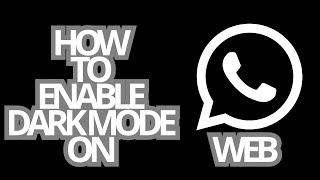 WHATSAPP: HOW TO ENABLE DARK MODE ON WHATSAPP WEB