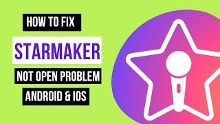 How To Fix StarMaker App Not Open Problem Android & Ios