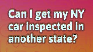 Can I get my NY car inspected in another state?