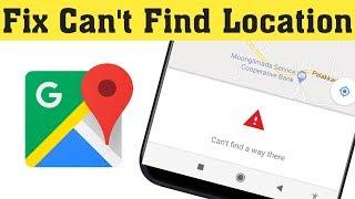 How To Fix Google Maps Location Problem Can't Find A Way There In Android 2020