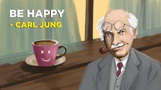 How To Be Happy In Life - Carl Jung (Jungian Philosophy)