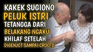 KAKEK SUGIONO MAEN DENGAN ISTRI TETANGGA || Cerita Romantis 