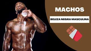 BELEZA NEGRA MASCULINA - HOMENS MACHOS