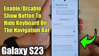 Galaxy S23's: How to Enable/Disable Show Button To Hide Keyboard On The Navigation Bar
