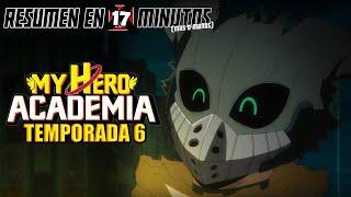  Boku No Hero Academia | Resumen en 17 Minutos (más o menos) | TEMPORADA 6