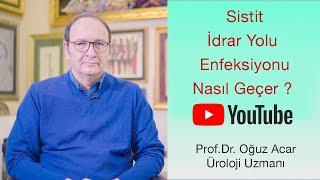 Prof. Dr. Oğuz Acar : İdrar yaparken yanma ve sızı , Sık idrara çıkma varsa SİSTİT OLABİLİRSİNİZ !