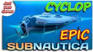 Subnautica - CYCLOP EPIC (ЭПИК ЦИКЛОП И МОНСТР)!