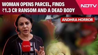 Andhra News | Andhra Horror: Woman Opens Parcel, Finds Man's Body And Letter Demanding ₹ 1.3 Crore