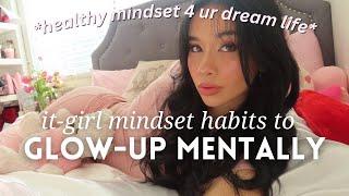 how to GLOW UP MENTALLY: magnetic mindset habits for IT-GIRLS