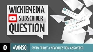 WickieMedia Subscriber Questions [#WMSQ E00]