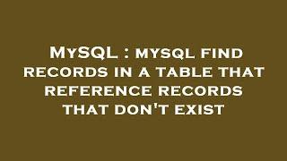 MySQL : mysql find records in a table that reference records that don't exist