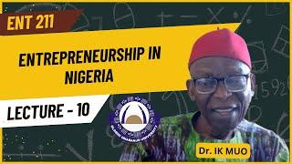 Lecture 10-ENT211: Entrepreneurship in Nigeria| Dr I.K. Muo| GNS