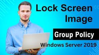 How to change the default Lock Screen Image using Group Policy in Windows Server 2019