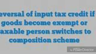 Reversal of ITC if person opts to Composition scheme or goods become exempt